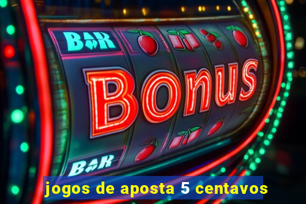 jogos de aposta 5 centavos